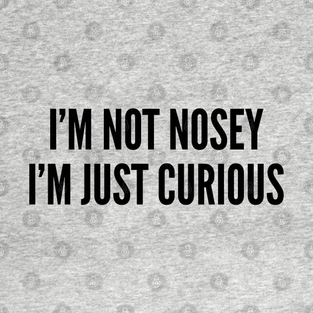 Cute - I'm Not Nosey Just Curious - Funny Joke Statement Humor Slogan by sillyslogans